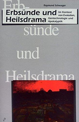 Erbsünde und Heilsdrama: Im Kontext von Evolution, Gentechnologie und Apokalyptik (Beiträge zur mimetischen Theorie / Religion - Gewalt - Kommunikation - Weltordnung)