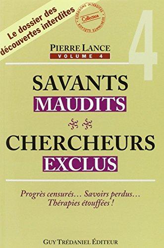 Savants maudits, chercheurs exclus. Vol. 4