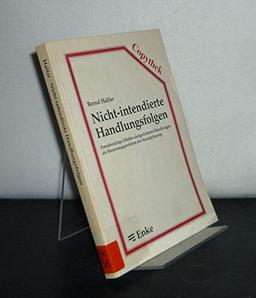 Nicht-intendierte Handlungsfolgen. Zweckwidrige Effekte zielgerichteter Handlungen als Steuerungsproblem der Sozialplanung