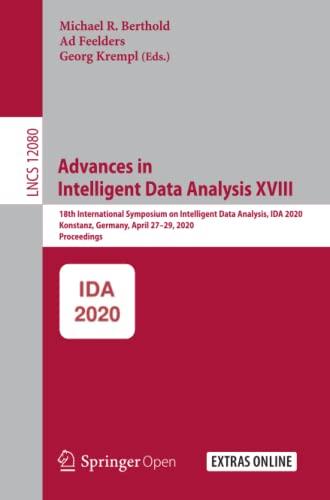 Advances in Intelligent Data Analysis XVIII: 18th International Symposium on Intelligent Data Analysis, IDA 2020, Konstanz, Germany, April 27–29, ... Notes in Computer Science, Band 12080)