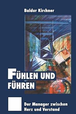 Fühlen und Führen: Der Manager zwischen Herz und Verstand (German Edition)