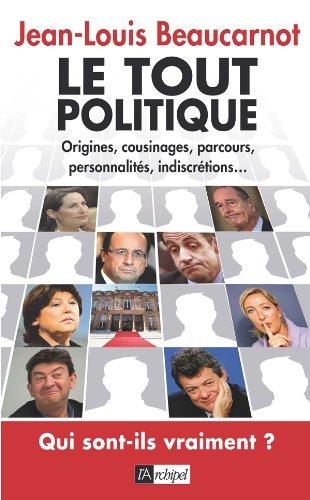 Le tout politique : origines, cousinages, parcours, personnalités, indiscrétions... : qui sont-ils vraiment ?