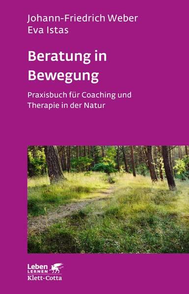 Beratung in Bewegung (Leben Lernen, Bd. 337): Praxisbuch für Coaching und Therapie in der Natur