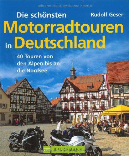 Die schönsten Motorradtouren in Deutschland. 40 Touren von den Alpen bis an die Nordsee