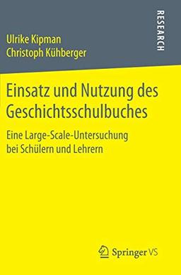 Einsatz und Nutzung des Geschichtsschulbuches: Eine Large-Scale-Untersuchung bei Schülern und Lehrern