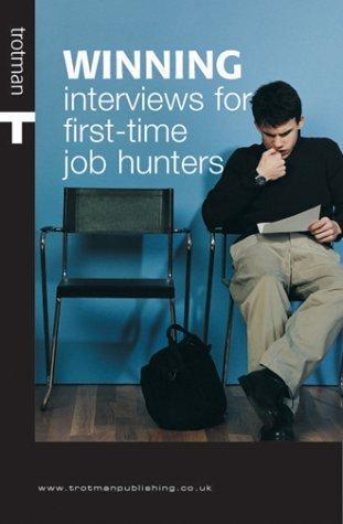 Winning Interviews for First-Time Job Hunters (The Winning)