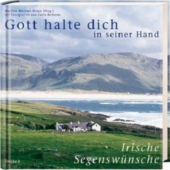 Gott halte dich in seiner Hand: Irische Segenswünsche