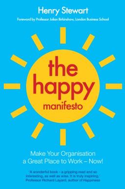 The Happy Manifesto: Make Your Organisation a Great Workplace - Now!