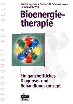 Bioenergietherapie: Die bioenergetische Ganzheitsmedizin