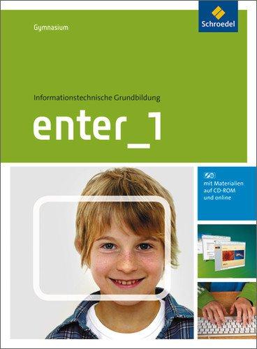 Enter - Informationstechnische Grundbildung für Gymnasien Ausgabe 2011: Schülerband 1: Klasse 5 / 6  (mit CD-ROM): Klasse 5 / 6 - Ausgabe 2011