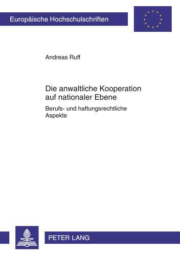 Die anwaltliche Kooperation auf nationaler Ebene: Berufs- und haftungsrechtliche Aspekte (Europäische Hochschulschriften / European University Studies / Publications Universitaires Européennes)