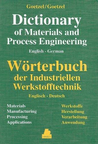 English-German Dictionary of Materials and Process Engineering/Englisch-Deutsches Worterbuch Der Industriellen Werkstofftechnik