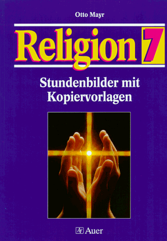 Kopiervorlagen Religion. Mit Lösungen: Religion, Stundenbilder mit Kopiervorlagen, 7. Jahrgangsstufe