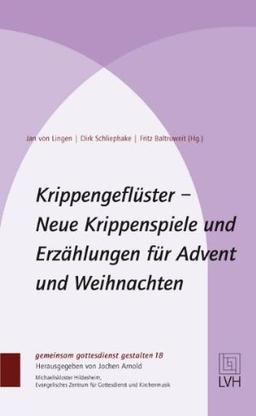 Krippengeflüster: Neue Krippenspiele und Erzählungen für Advent und Weihnachten