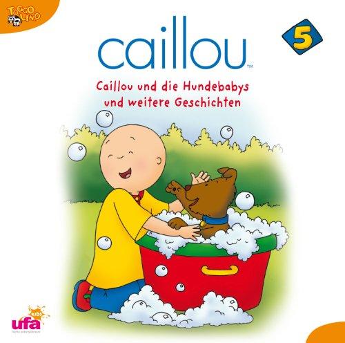 Caillou 5 Audio:Caillou und die Hundebabys und Wei