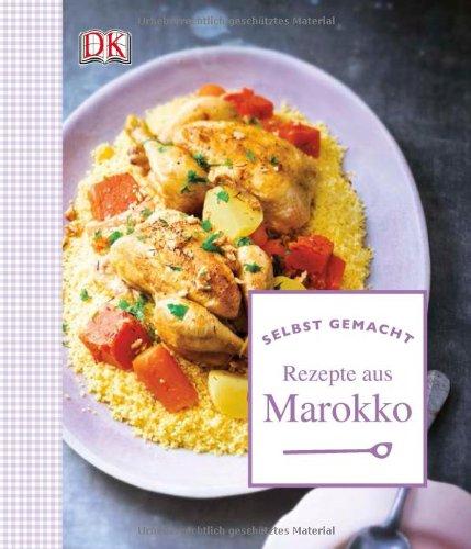 selbst gemacht: Rezepte aus Marokko