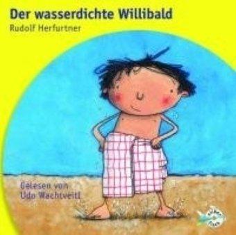 Der wasserdichte Willibald: 1 CD