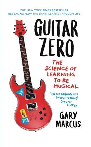 Guitar Zero: The Science Of Learning To Be Musical