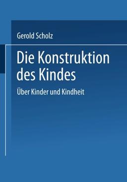 Die Konstruktion des Kindes: Uber Kinder Und Kindheit (German Edition)