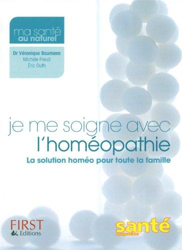 Je me soigne avec l'homéopathie : la solution homéo pour toute la famille