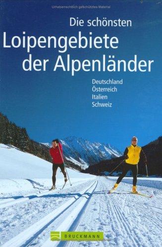 Die schönsten Loipengebiete der Alpenländer. Deutschland, Österreich, Italien, Schweiz