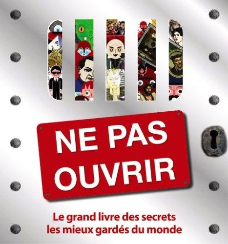 Ne pas ouvrir : le grand livre des secrets les mieux gardés du monde