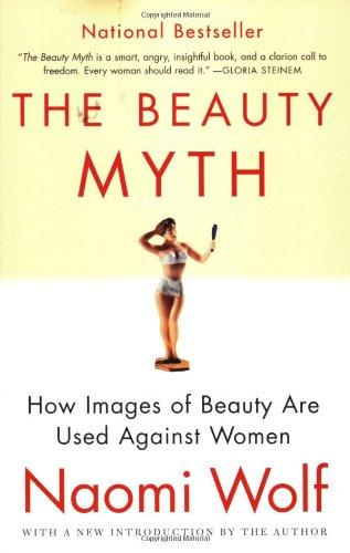 The Beauty Myth: How Images of Beauty Are Used Against Women