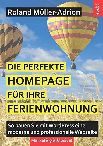 Die perfekte Homepage für Ihre Ferienwohnung: So bauen Sie mit WordPress eine moderne und professionelle Webseite – Marketing inklusive!