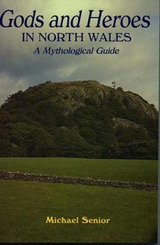 Gods and Heroes in North Wales - A Mythological Guide