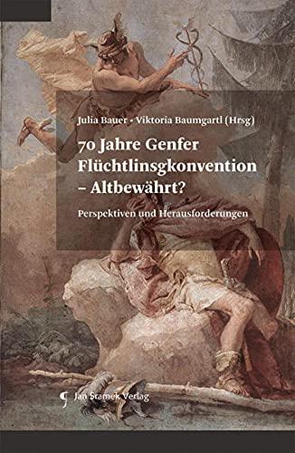 70 Jahre Genfer Flüchtlingskonvention - Altbewährt?: Perspektiven und Herausforderungen