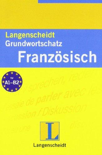 Langenscheidt Grundwortschatz Französisch: Mit rund 9000 Wörtern. Ein nach Sachgebieten geordnetes Lernwörterbuch mit Satzbeispielen