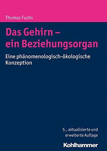 Das Gehirn - ein Beziehungsorgan: Eine phänomenologisch-ökologische Konzeption