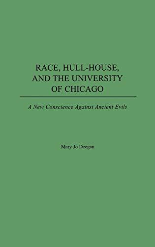 Race, Hull-House, and the University of Chicago: A New Conscience Against Ancient Evils