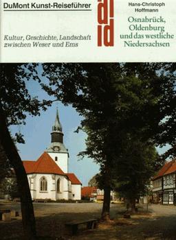 Osnabrück, Oldenburg und das westliche Niedersachsen. Kunst - Reiseführer. Kultur, Geschichte und Landschaft zwischen Weser und Ems