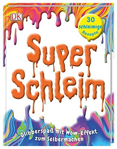 Super-Schleim: Glibberspaß mit Wow-Effekt zum Selbermachen. 30 schleimige Rezepte