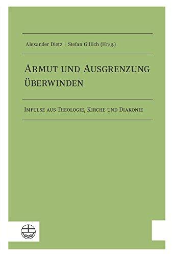 Armut und Ausgrenzung überwinden: Impulse aus Theologie, Kirche und Diakonie