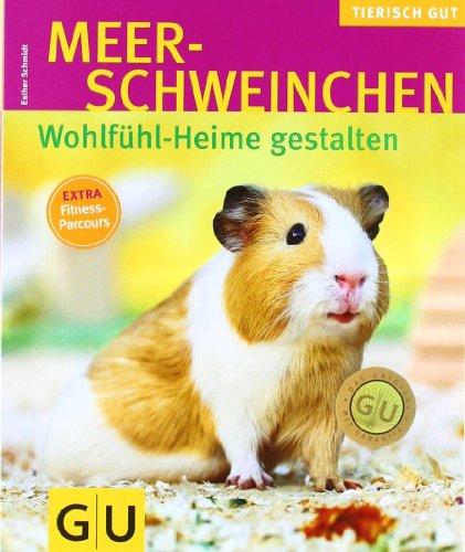 Meerschweinchen - Wohlfühl-Heime gestalten (GU Tierisch gut)