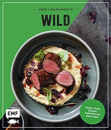 Meine Lieblingsrezepte ― Wild: Braten, Pasta, Gulasch, Aufstriche und vieles mehr!