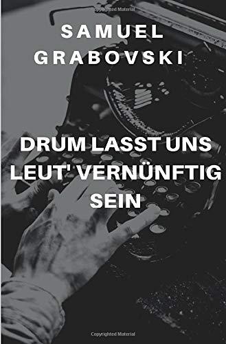 Drum lasst uns Leut' vernünftig sein