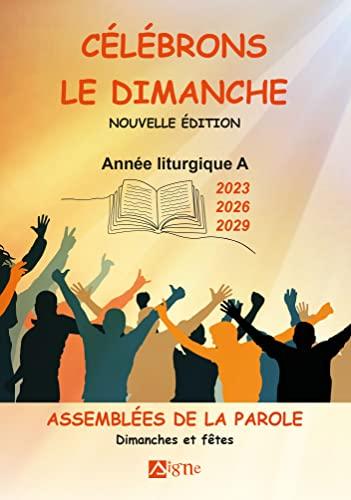 Célébrons le dimanche 2023, 2026, 2029 : assemblées de la Parole : dimanches et fêtes, année liturgique A