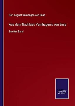 Aus dem Nachlass Varnhagen's von Ense: Zweiter Band