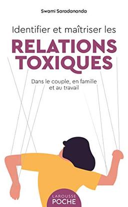 Identifier et maîtriser les relations toxiques : dans le couple, en famille et au travail