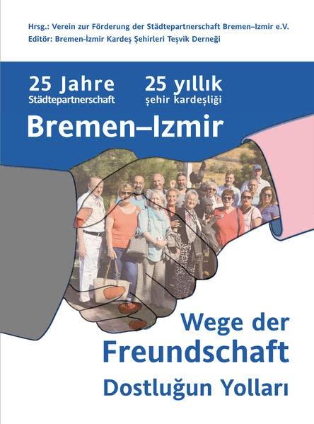 Wege der Freundschaft: 25 Jahre Städtepartnerschaft Bremen–Izmir