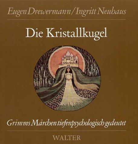 Die Kristallkugel. Grimms Märchen tiefenpsychologisch gedeutet