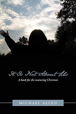 It Is Not about Us: A Book for the Maturing Christian