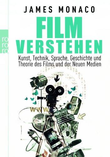 Film verstehen: Kunst, Technik, Sprache, Geschichte und Theorie des Films und der Neuen Medien