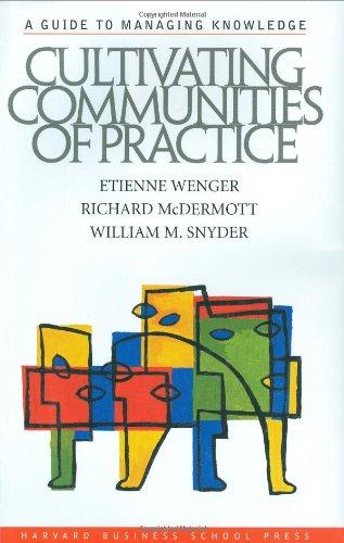 Cultivating Communities of Practice: From Idea to Execution: A Guide to Managing Knowledge