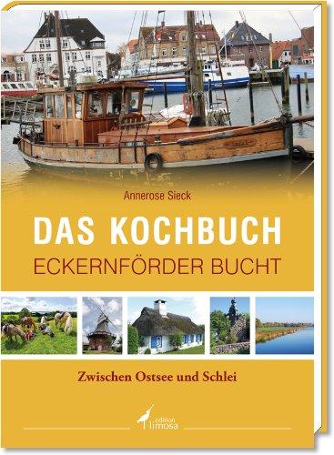 Das Kochbuch Eckernförder Bucht: Zwischen Ostsee und Schlei