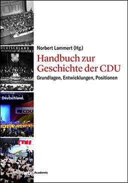 Handbuch zur Geschichte der CDU: Grundlagen, Entwicklungen, Positionen