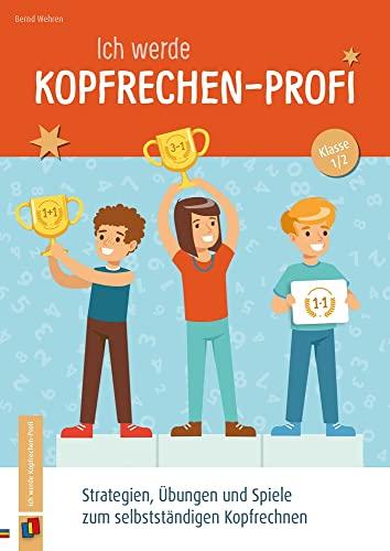 Ich werde Kopfrechen-Profi – Klasse 1/2: Strategien, Übungen und Spiele zum selbstständigen Kopfrechnen